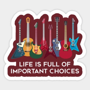 Funny Guitar Life Is Full Of Important Choice Sticker